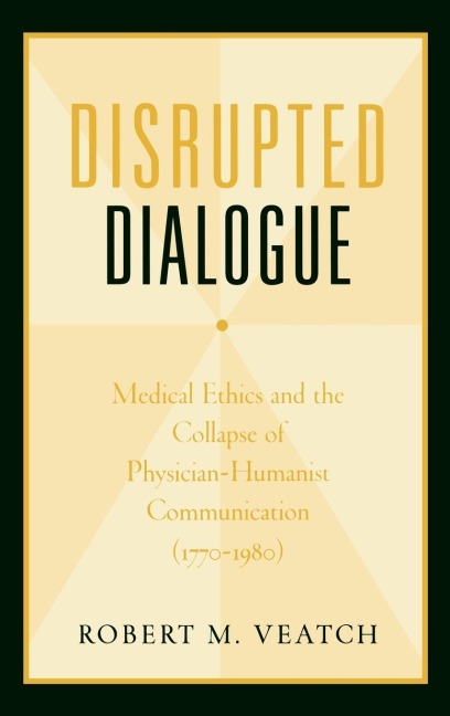 Disrupted Dialogue: Medical Ethics and the Collapse of Physician-Humanist Communication (1770-1980)