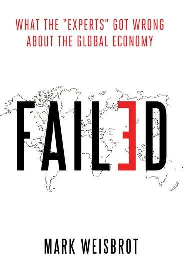 Failed: What the experts Got Wrong about the Global Economy