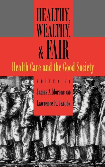 Healthy, Wealthy, & Fair: Health Care and the Good Society