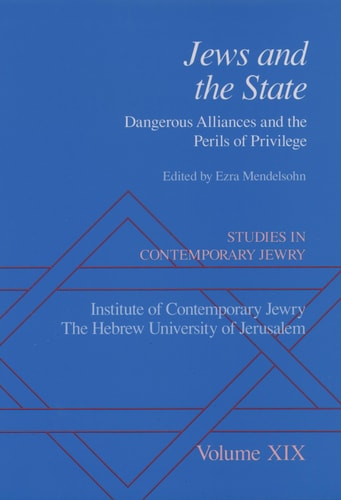 Studies in Contemporary Jewry Volume XIX: Jews and the State: Dangerous Alliances and the Perils of Privilege