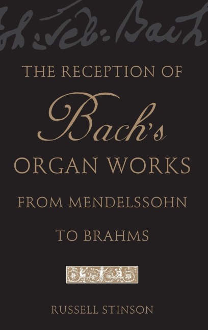 The Reception of Bachs Organ Works from Mendelssohn to Brahms