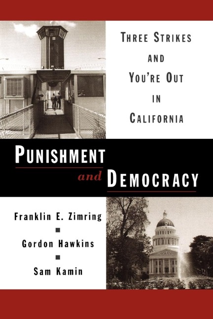 Punishment and Democracy: Three Strikes and Youre Out in California