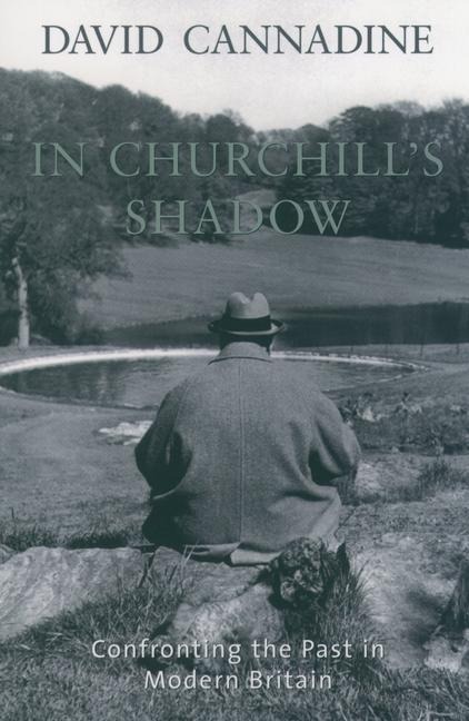 In Churchills Shadow: Confronting the Past in Modern Britain