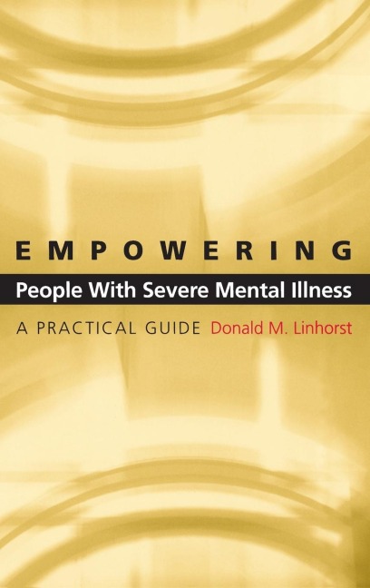 Empowering People with Severe Mental Illness: A Practical Guide