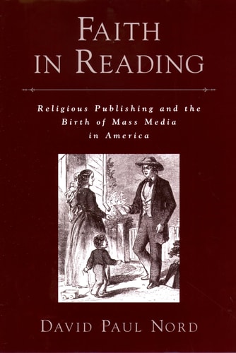 Faith in Reading Religious Publishing and the Birth of Mass Media in America
