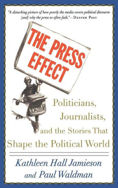 The Press Effect: Politicians, Journalists, and the Stories That Shape the Political World