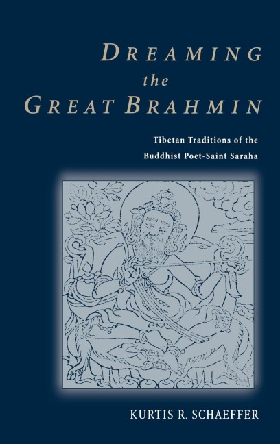 Dreaming the Great Brahmin: Tibetan Traditions of the Buddhist Poet-Saint Saraha