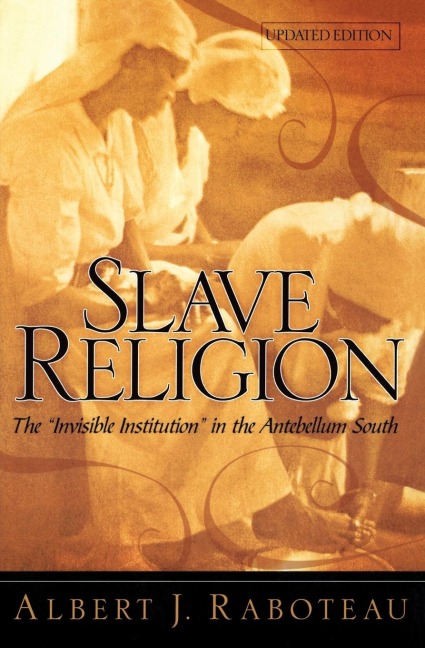 Slave Religion: The Invisible Institution in the Antebellum South (Updated)