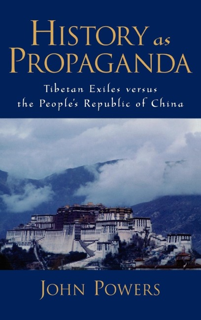 History as Propaganda: Tibetan Exiles Versus the Peoples Republic of China