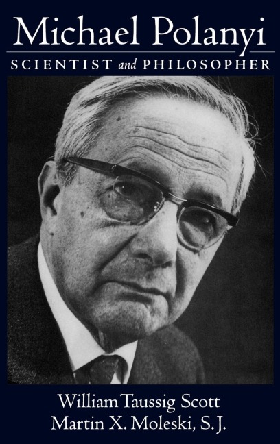 Michael Polanyi: Scientist and Philosopher