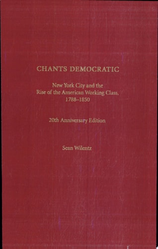 Chants Democratic New York City and the Rise of the American Working Class, 1788-1850