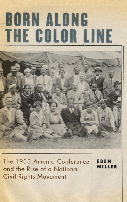 Born Along the Color Line: The 1933 Amenia Conference and the Rise of a National Civil Rights Movement