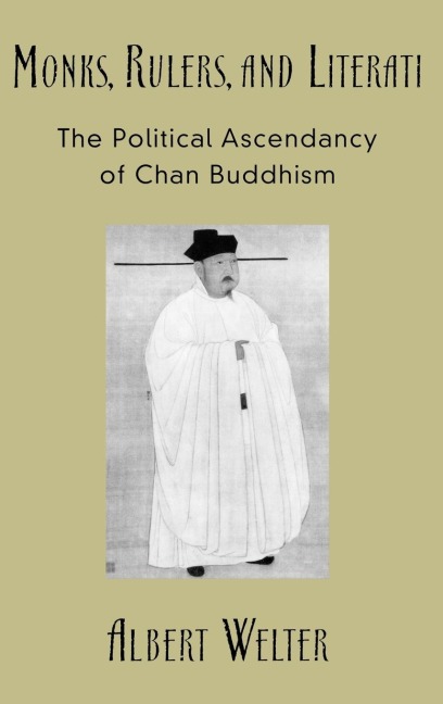 Monks, Rulers, and Literati: The Political Ascendancy of Chan Buddhism