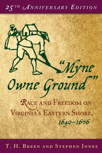 "Myne Owne Ground" Race and Freedom on Virginia's Eastern Shore, 1640-1676