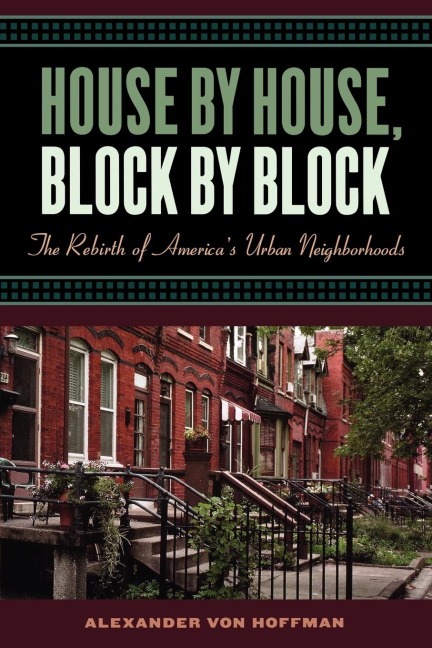 House by House, Block by Block: The Rebirth of Americas Urban Neighborhoods