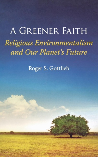 A Greener Faith: Religious Environmentalism and Our Planets Future