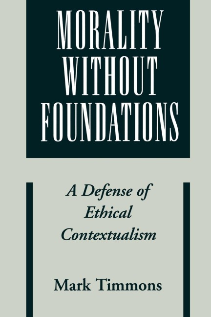 Morality Without Foundations: A Defense of Ethical Contextualism