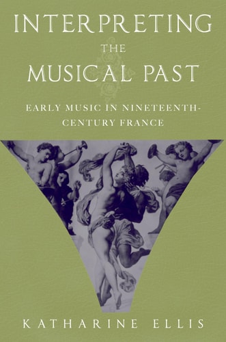 Interpreting the Musical Past Early Music in Nineteenth-Century France