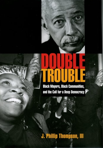 Double Trouble Black Mayors, Black Communities, and the Call for a Deep Democracy