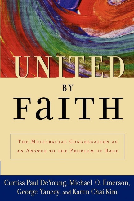 United by Faith: The Multiracial Congregation as an Answer to the Problem of Race