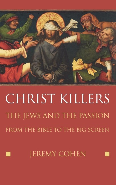 Christ Killers: The Jews and the Passion from the Bible to the Big Screen