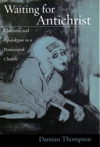 Waiting for Antichrist Charisma and Apocalypse in a Pentecostal Church