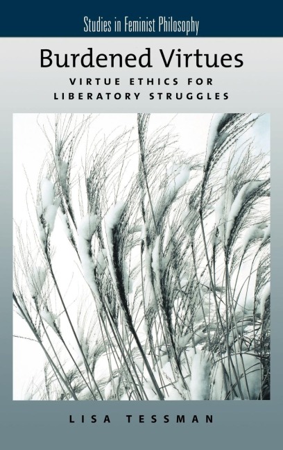 Burdened Virtues: Virtue Ethics for Liberatory Struggles