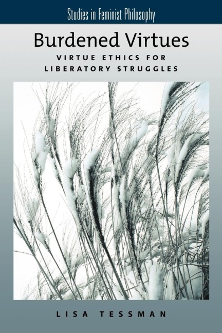 Burdened Virtues: Virtue Ethics for Liberatory Ethics