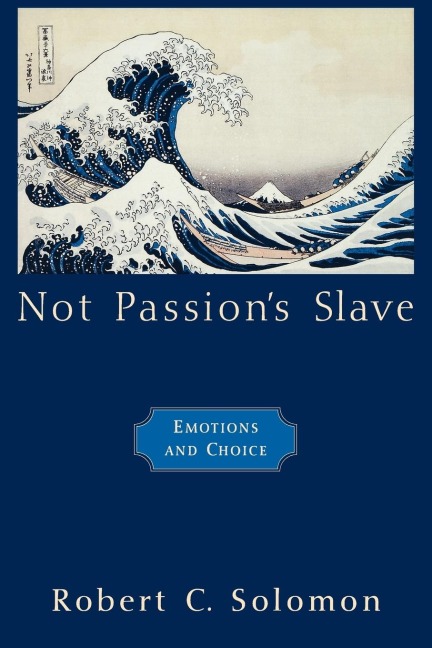 Not Passions Slave: Emotions and Choice