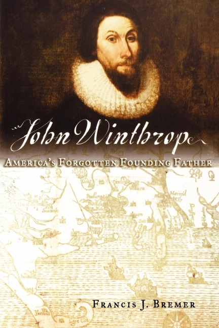 John Winthrop: Americas Forgotten Founding Father