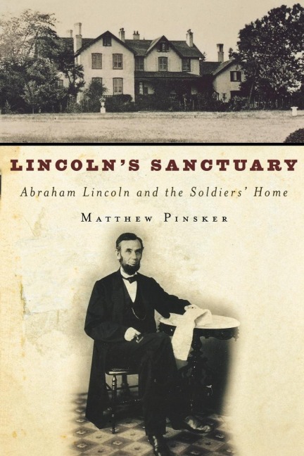 Lincolns Sanctuary: Abraham Lincoln and the Soldiers Home