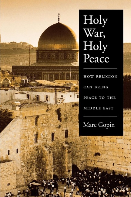 Holy War, Holy Peace: How Religion Can Bring Peace to the Middle East