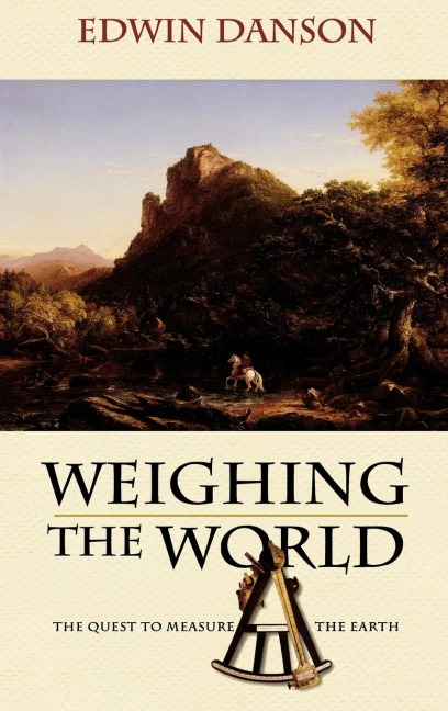 Weighing the World: The Quest to Measure the Earth
