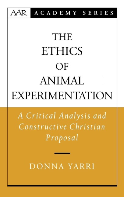 The Ethics of Animal Experimentation: A Critical Analysis and Constructive Christian Proposal