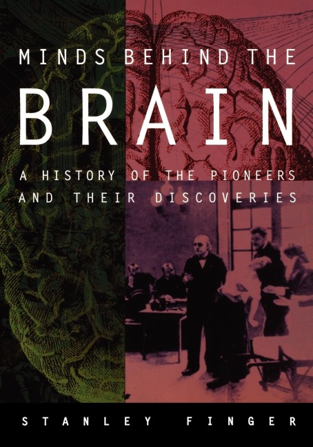 Minds Behind the Brain: A History of the Pioneers and Their Discoveries