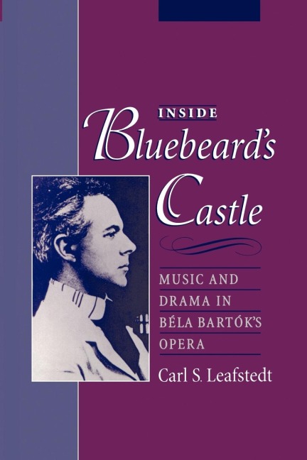 Inside Bluebeards Castle: Music and Drama in Bela Bartoks Opera