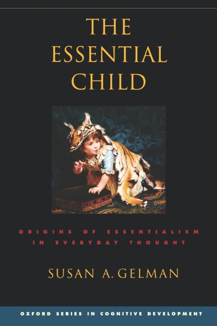 The Essential Child: Origins of Essentialism in Everyday Thought