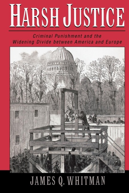 Harsh Justice: Criminal Punishment and the Widening Divide Between America and Europe