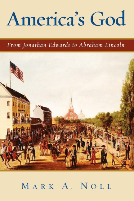 Americas God: From Jonathan Edwards to Abraham Lincoln
