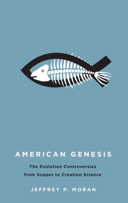 American Genesis: The Antievolution Controversies from Scopes to Creation Science