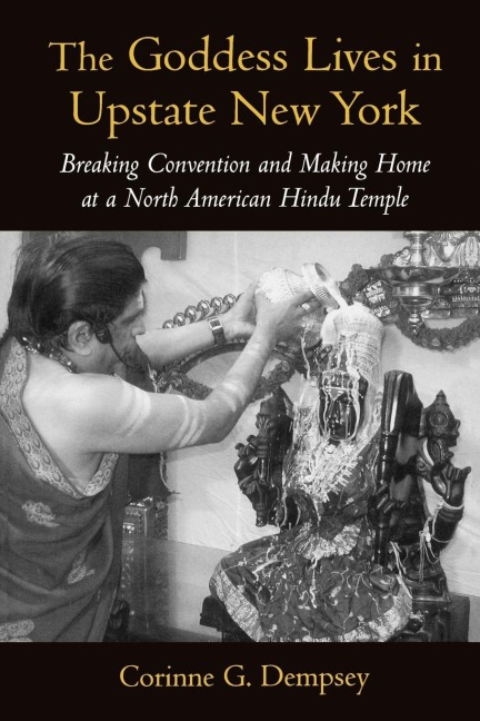 The Goddess Lives in Upstate New York: Breaking Convention and Making Home at a North American Hindu Temple