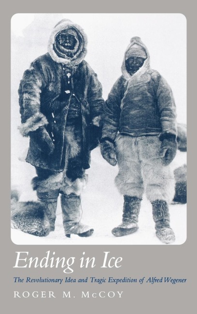 The Ending in Ice: The Revolutionary Idea and Tragic Expedition of Alfred Wegener