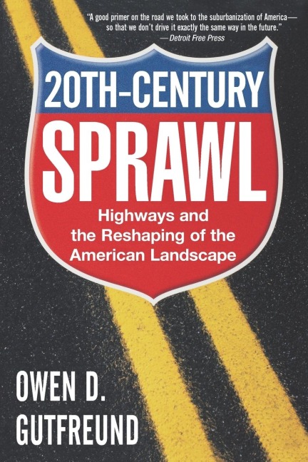 Twentieth-Century Sprawl: Highways and the Reshaping of the American Landscape