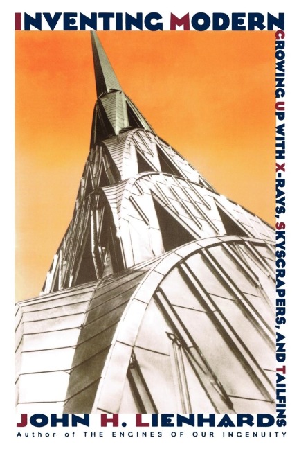 Inventing Modern: Growing Up with X-Rays, Skyscrapers, and Tailfins