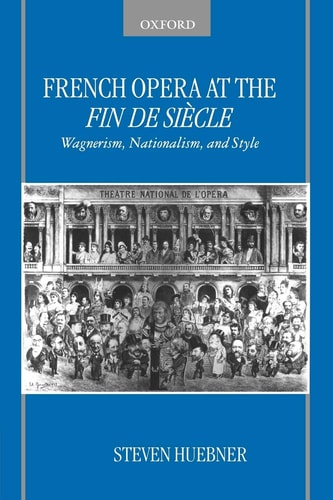 French Opera at the Fin de Siècle Wagnerism, Nationalism, and Style
