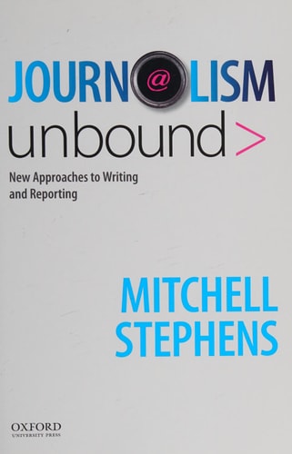 Journalism Unbound New Approaches to Writing and Reporting