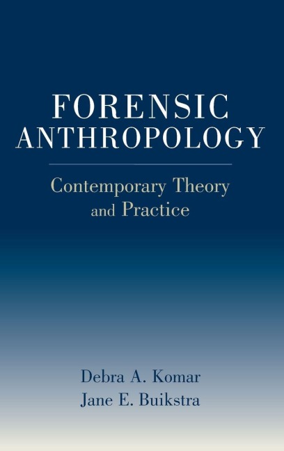 Forensic Anthropology: Contemporary Theory and Practice