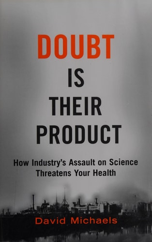 Doubt is Their Product How Industry's Assault on Science Threatens Your Health