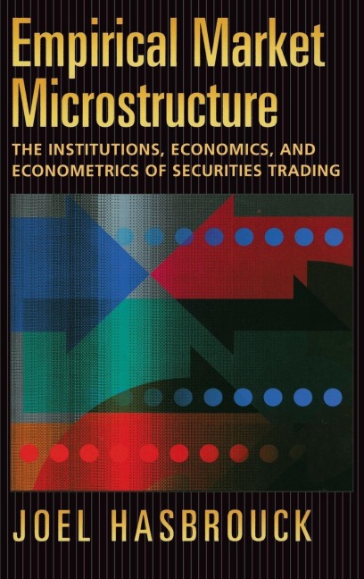 Empirical Market Microstructure: The Institutions, Economics, and Econometrics of Securities Trading