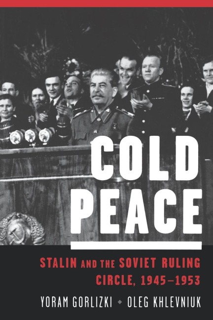 Cold Peace: Stalin and the Soviet Ruling Circle, 1945-1953